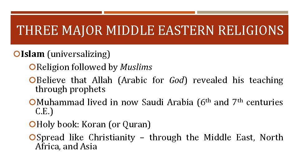 THREE MAJOR MIDDLE EASTERN RELIGIONS Islam (universalizing) Religion followed by Muslims Believe that Allah