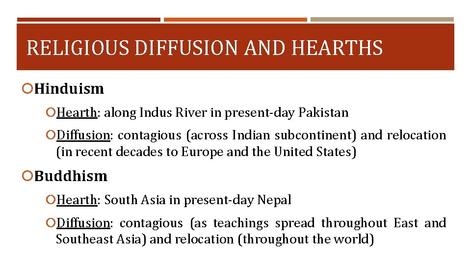 RELIGIOUS DIFFUSION AND HEARTHS Hinduism Hearth: along Indus River in present-day Pakistan Diffusion: contagious