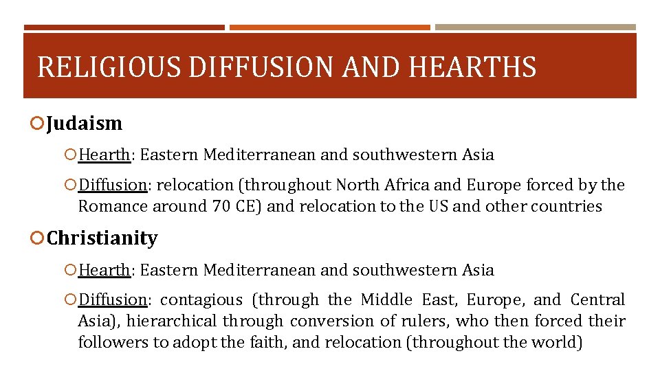 RELIGIOUS DIFFUSION AND HEARTHS Judaism Hearth: Eastern Mediterranean and southwestern Asia Diffusion: relocation (throughout