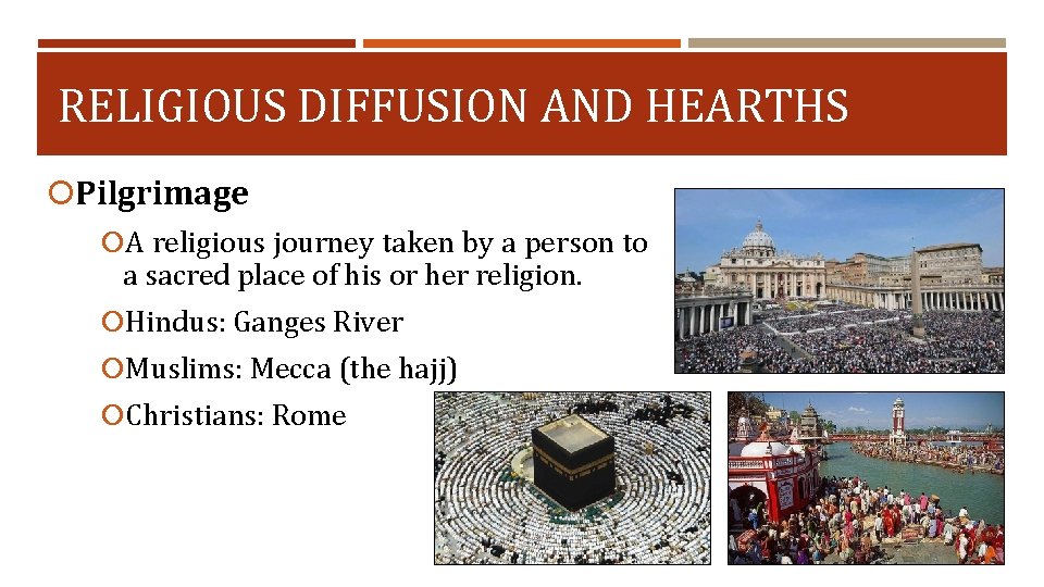 RELIGIOUS DIFFUSION AND HEARTHS Pilgrimage A religious journey taken by a person to a