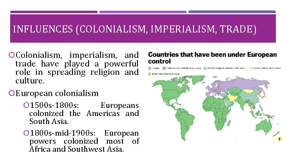 INFLUENCES (COLONIALISM, IMPERIALISM, TRADE) Colonialism, imperialism, and trade have played a powerful role in