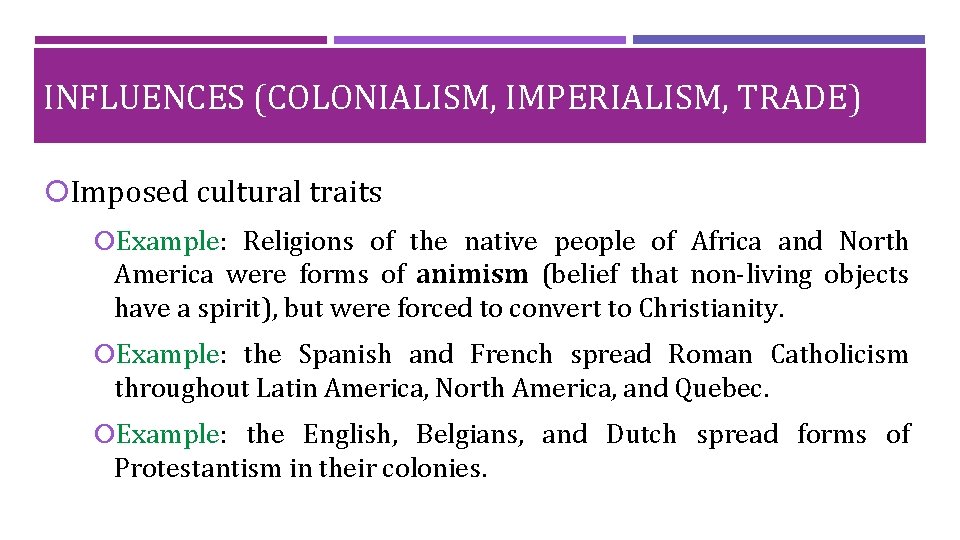 INFLUENCES (COLONIALISM, IMPERIALISM, TRADE) Imposed cultural traits Example: Religions of the native people of