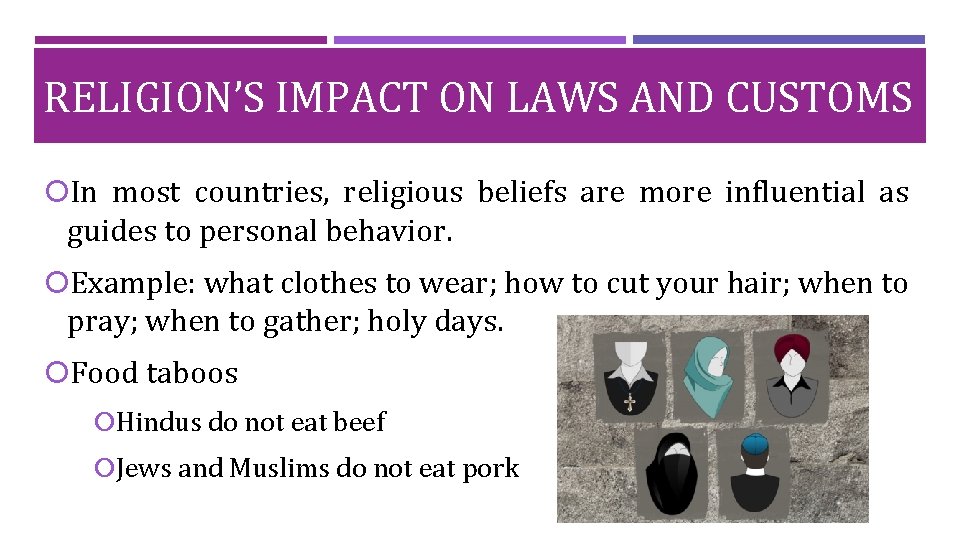 RELIGION’S IMPACT ON LAWS AND CUSTOMS In most countries, religious beliefs are more influential