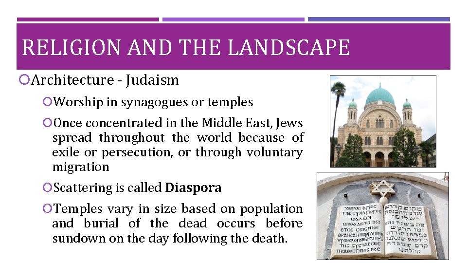 RELIGION AND THE LANDSCAPE Architecture - Judaism Worship in synagogues or temples Once concentrated