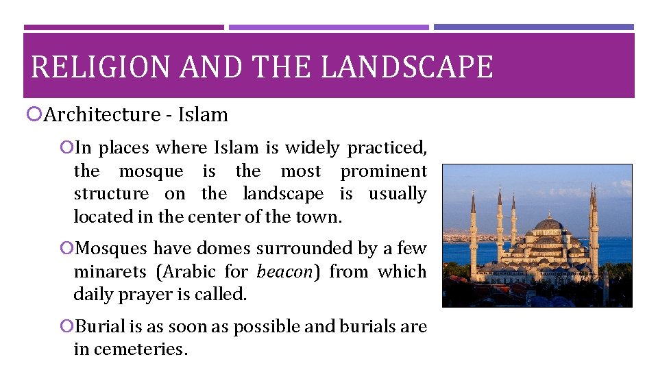 RELIGION AND THE LANDSCAPE Architecture - Islam In places where Islam is widely practiced,