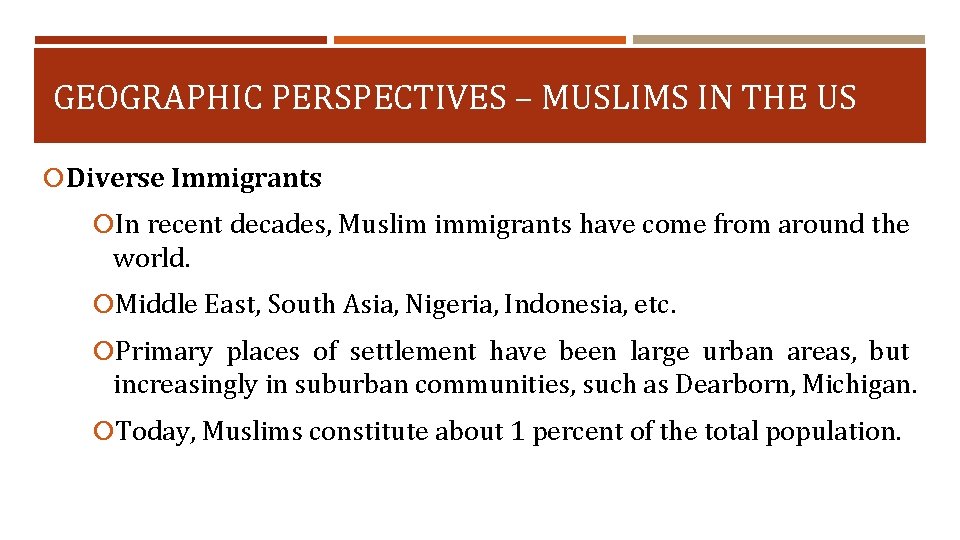 GEOGRAPHIC PERSPECTIVES – MUSLIMS IN THE US Diverse Immigrants In recent decades, Muslim immigrants