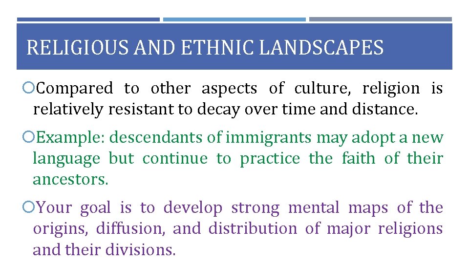 RELIGIOUS AND ETHNIC LANDSCAPES Compared to other aspects of culture, religion is relatively resistant