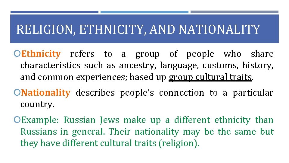 RELIGION, ETHNICITY, AND NATIONALITY Ethnicity refers to a group of people who share characteristics