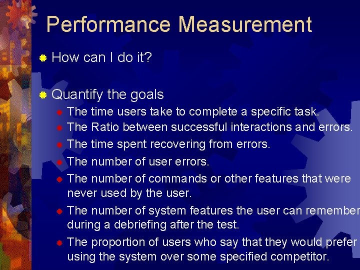 Performance Measurement ® How can I do it? ® Quantify the goals ® The
