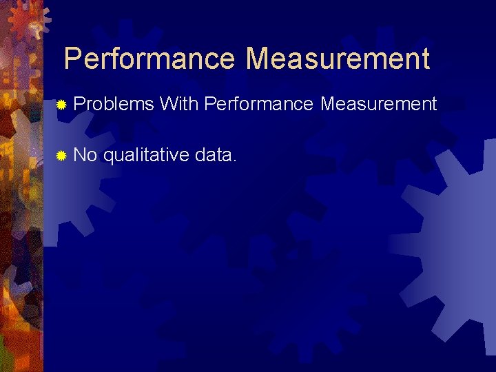 Performance Measurement ® Problems ® No With Performance Measurement qualitative data. 