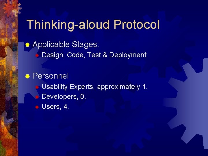 Thinking-aloud Protocol ® Applicable ® Stages: Design, Code, Test & Deployment ® Personnel Usability