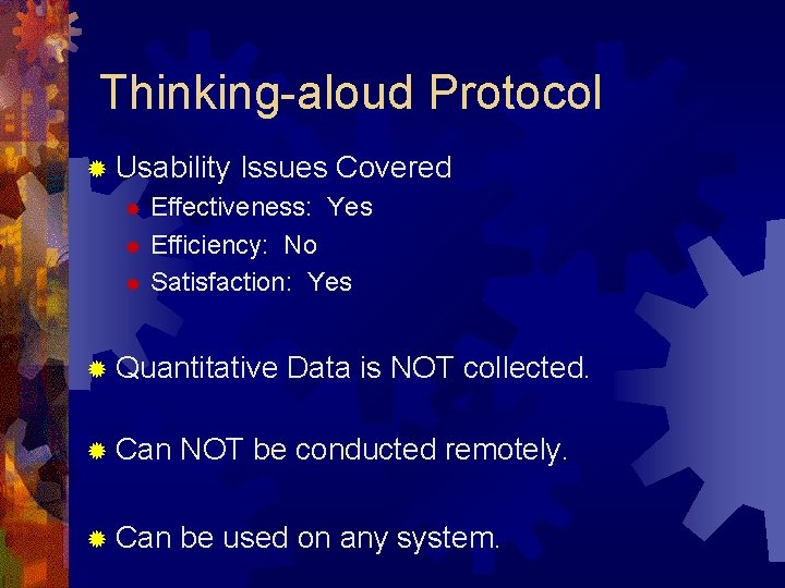 Thinking-aloud Protocol ® Usability Issues Covered Effectiveness: Yes ® Efficiency: No ® Satisfaction: Yes Thinking-aloud Protocol ® Usability Issues Covered Effectiveness: Yes ® Efficiency: No ® Satisfaction: Yes