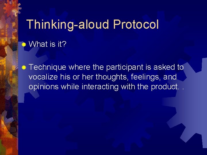 Thinking-aloud Protocol ® What is it? ® Technique where the participant is asked to Thinking-aloud Protocol ® What is it? ® Technique where the participant is asked to