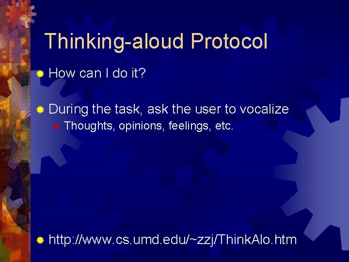 Thinking-aloud Protocol ® How can I do it? ® During the task, ask the