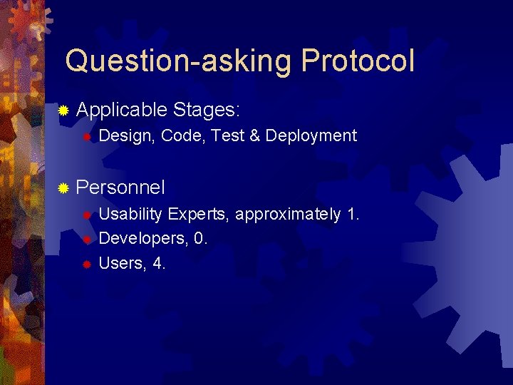 Question-asking Protocol ® Applicable ® Stages: Design, Code, Test & Deployment ® Personnel Usability Question-asking Protocol ® Applicable ® Stages: Design, Code, Test & Deployment ® Personnel Usability
