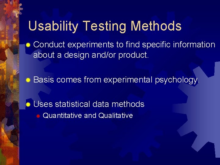 Usability Testing Methods ® Conduct experiments to find specific information about a design and/or
