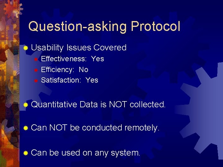 Question-asking Protocol ® Usability Issues Covered Effectiveness: Yes ® Efficiency: No ® Satisfaction: Yes