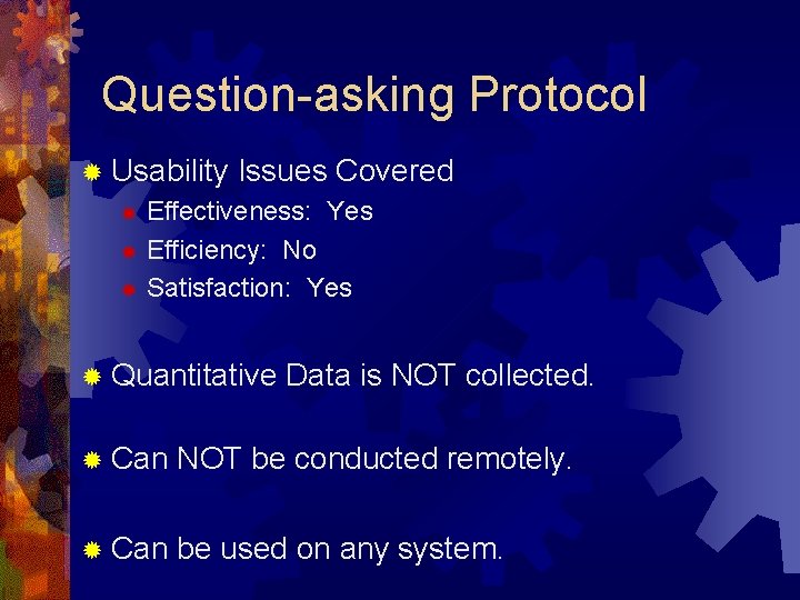 Question-asking Protocol ® Usability Issues Covered Effectiveness: Yes ® Efficiency: No ® Satisfaction: Yes Question-asking Protocol ® Usability Issues Covered Effectiveness: Yes ® Efficiency: No ® Satisfaction: Yes