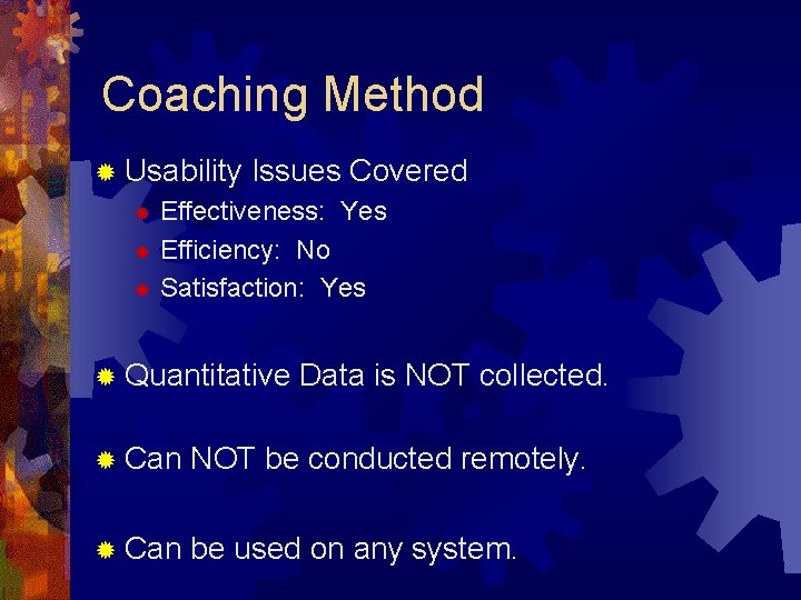 Coaching Method ® Usability Issues Covered Effectiveness: Yes ® Efficiency: No ® Satisfaction: Yes Coaching Method ® Usability Issues Covered Effectiveness: Yes ® Efficiency: No ® Satisfaction: Yes