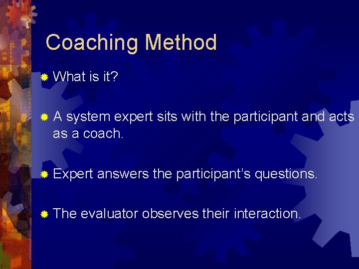 Coaching Method ® What is it? ®A system expert sits with the participant and