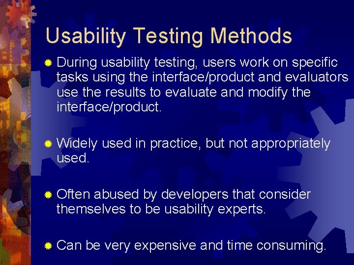 Usability Testing Methods ® During usability testing, users work on specific tasks using the