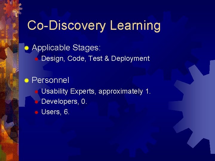 Co-Discovery Learning ® Applicable ® Stages: Design, Code, Test & Deployment ® Personnel Usability Co-Discovery Learning ® Applicable ® Stages: Design, Code, Test & Deployment ® Personnel Usability
