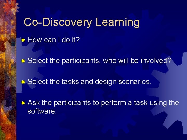 Co-Discovery Learning ® How can I do it? ® Select the participants, who will