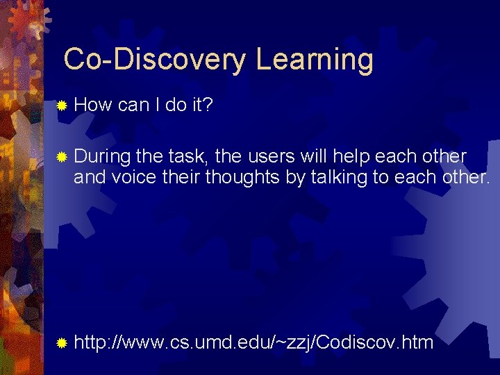 Co-Discovery Learning ® How can I do it? ® During the task, the users