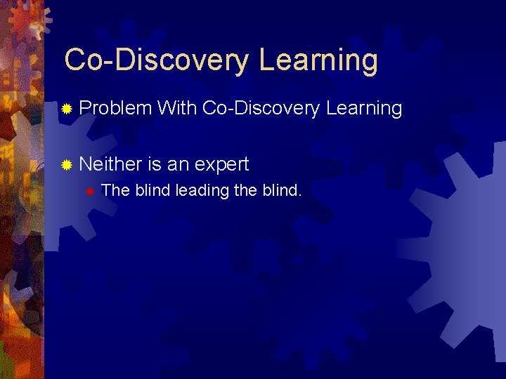 Co-Discovery Learning ® Problem ® Neither ® With Co-Discovery Learning is an expert The