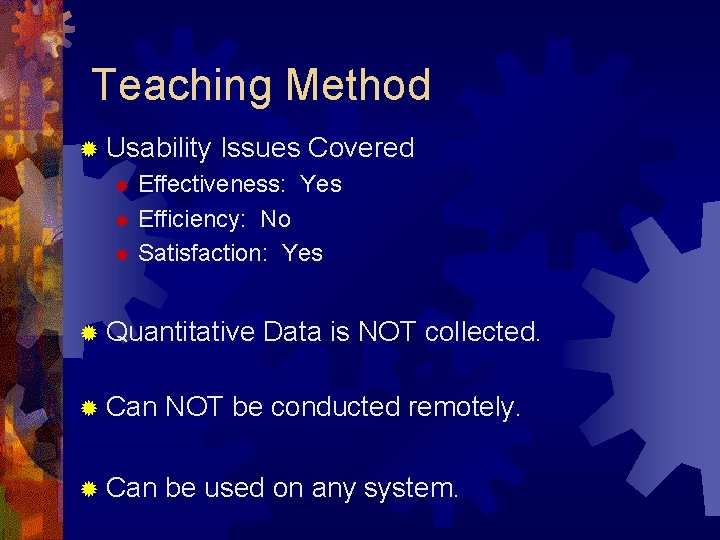 Teaching Method ® Usability Issues Covered Effectiveness: Yes ® Efficiency: No ® Satisfaction: Yes