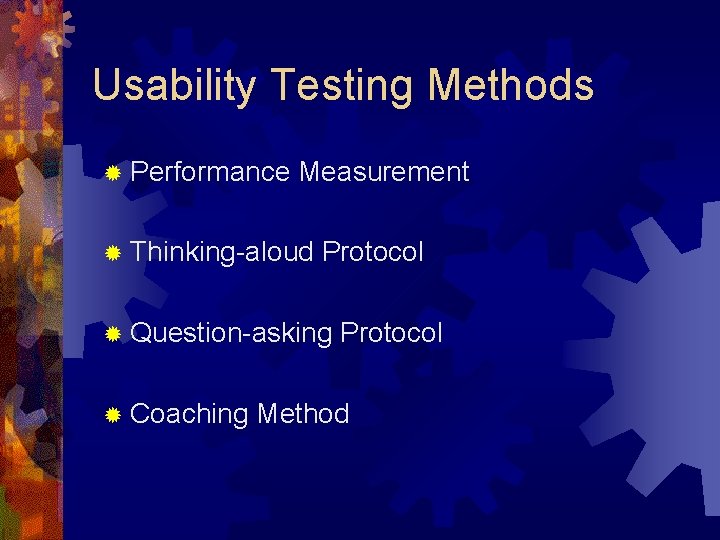 Usability Testing Methods ® Performance Measurement ® Thinking-aloud Protocol ® Question-asking ® Coaching Protocol