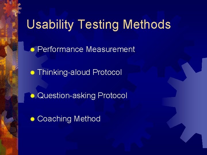 Usability Testing Methods ® Performance Measurement ® Thinking-aloud Protocol ® Question-asking ® Coaching Protocol Usability Testing Methods ® Performance Measurement ® Thinking-aloud Protocol ® Question-asking ® Coaching Protocol