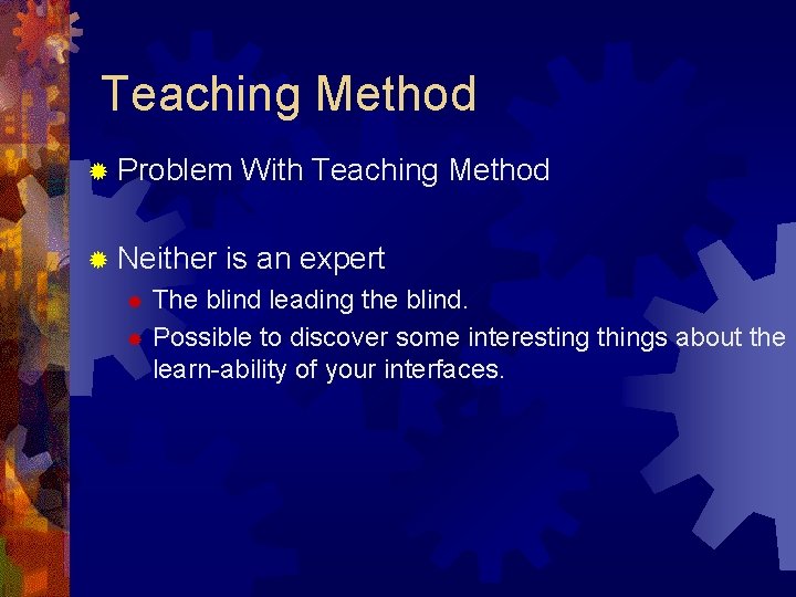 Teaching Method ® Problem ® Neither With Teaching Method is an expert The blind