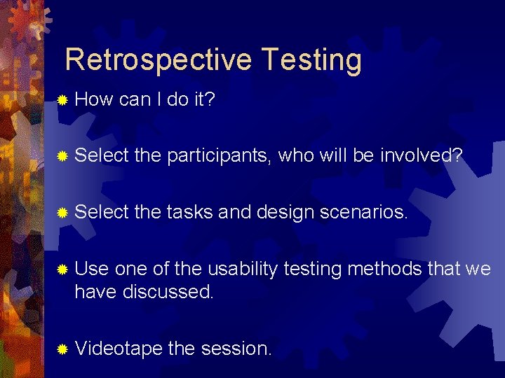 Retrospective Testing ® How can I do it? ® Select the participants, who will