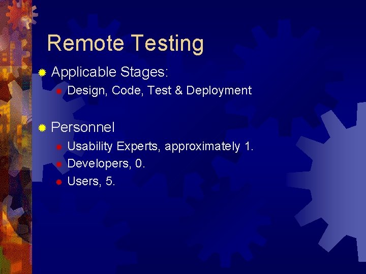 Remote Testing ® Applicable ® Stages: Design, Code, Test & Deployment ® Personnel Usability