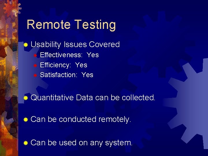 Remote Testing ® Usability Issues Covered Effectiveness: Yes ® Efficiency: Yes ® Satisfaction: Yes