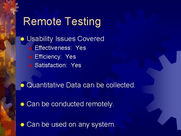 Remote Testing ® Usability Issues Covered Effectiveness: Yes ® Efficiency: Yes ® Satisfaction: Yes Remote Testing ® Usability Issues Covered Effectiveness: Yes ® Efficiency: Yes ® Satisfaction: Yes