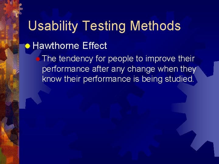 Usability Testing Methods ® Hawthorne ® The Effect tendency for people to improve their Usability Testing Methods ® Hawthorne ® The Effect tendency for people to improve their