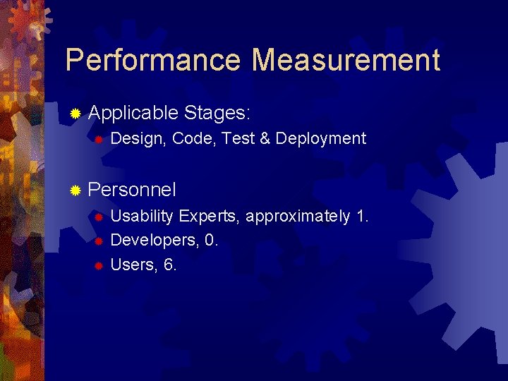 Performance Measurement ® Applicable ® Stages: Design, Code, Test & Deployment ® Personnel Usability Performance Measurement ® Applicable ® Stages: Design, Code, Test & Deployment ® Personnel Usability