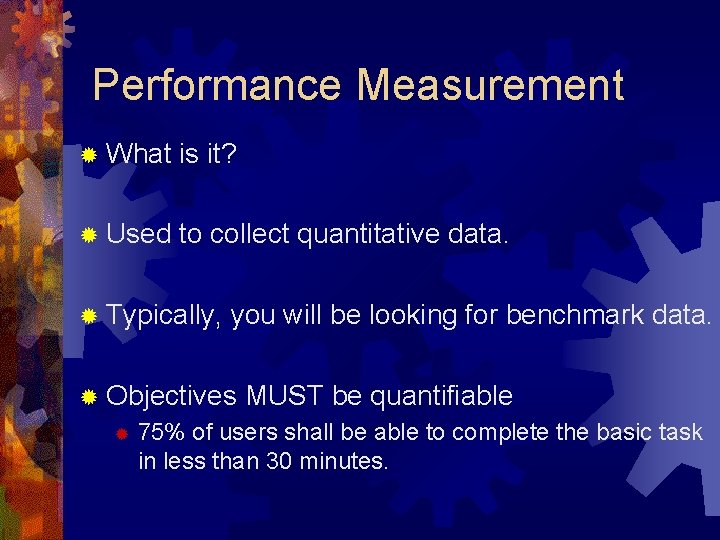 Performance Measurement ® What is it? ® Used to collect quantitative data. ® Typically,