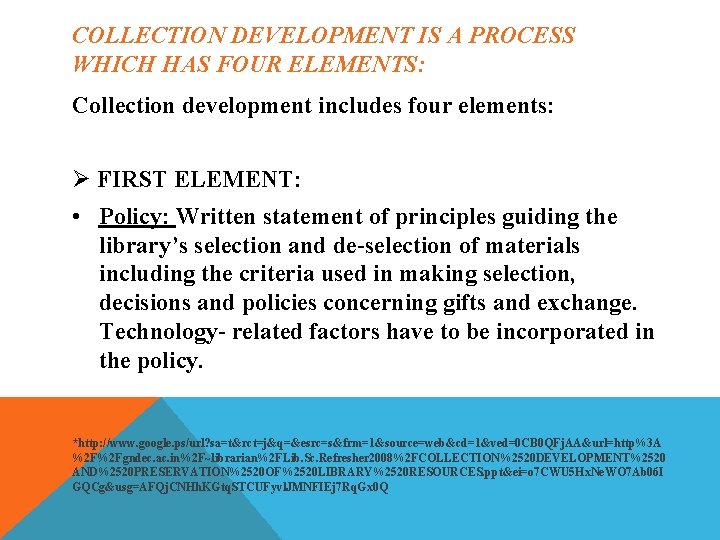 COLLECTION DEVELOPMENT IS A PROCESS WHICH HAS FOUR ELEMENTS: Collection development includes four elements: