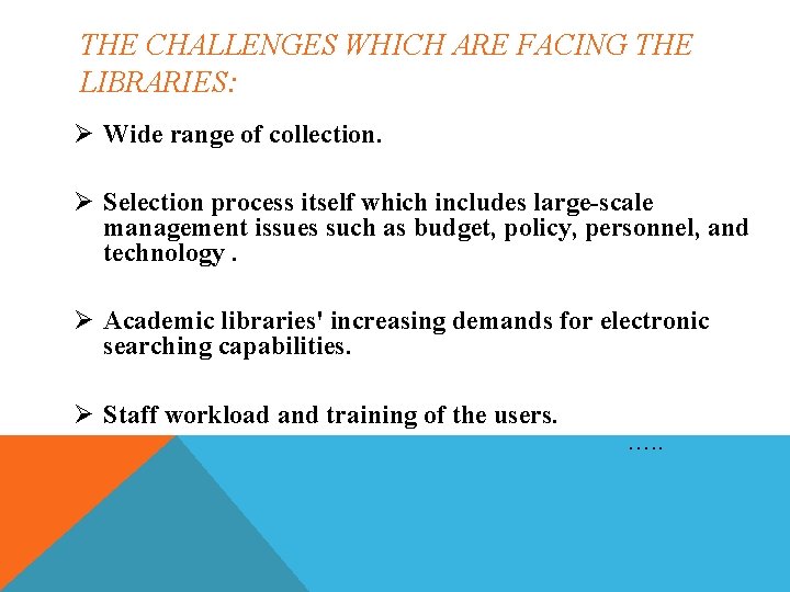 THE CHALLENGES WHICH ARE FACING THE LIBRARIES: Ø Wide range of collection. Ø Selection