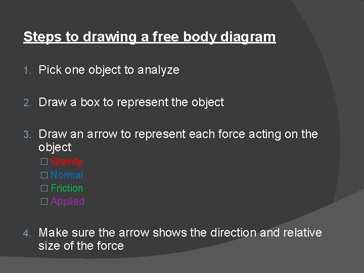Steps to drawing a free body diagram 1. Pick one object to analyze 2.