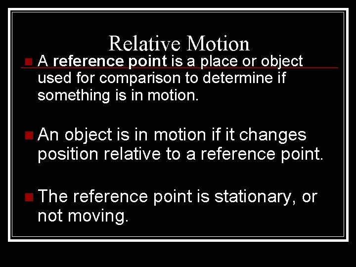 n Relative Motion A reference point is a place or object used for comparison