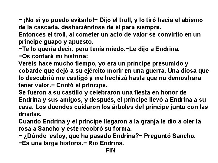 − ¡No si yo puedo evitarlo!− Dijo el troll, y lo tiró hacia el