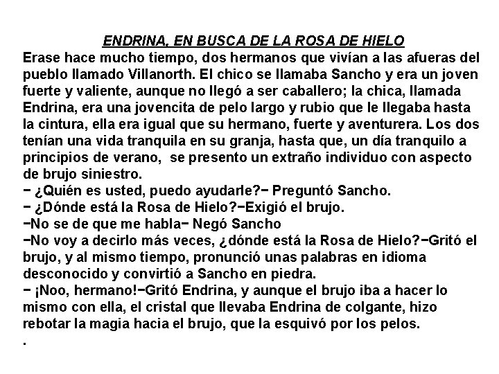 ENDRINA, EN BUSCA DE LA ROSA DE HIELO Erase hace mucho tiempo, dos hermanos