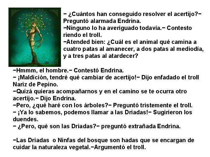 − ¿Cuántos han conseguido resolver el acertijo? − Preguntó alarmada Endrina. −Ninguno lo ha