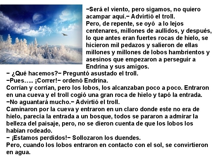 −Será el viento, pero sigamos, no quiero acampar aquí. − Advirtió el troll. Pero,