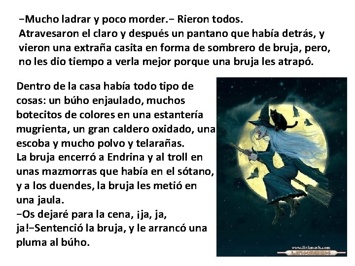 −Mucho ladrar y poco morder. − Rieron todos. Atravesaron el claro y después un