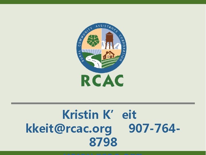 Kristin K’eit kkeit@rcac. org 907 -7648798 